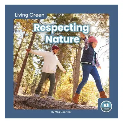 Living Green: Respecting Nature - Gaertner, Meg