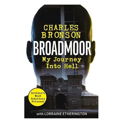 Broadmoor - My Journey Into Hell - Bronson, Charlie