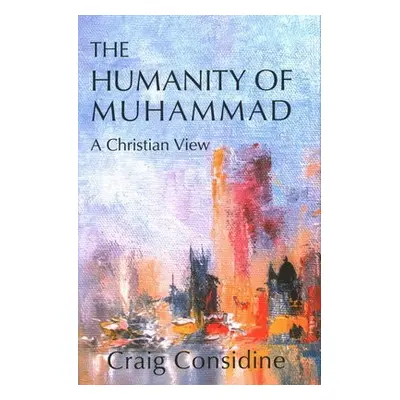 Humanity of Muhammad - Considine, Dr. Craig