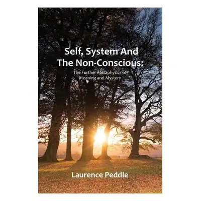 Self, System and the Non-Conscious - Peddle, Laurence