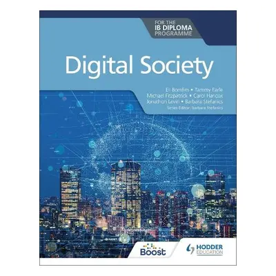 Digital Society for the IB Diploma - Bomfim, Eli a Earle, Tammy a Fitzpatrick, Michael a Hancox,