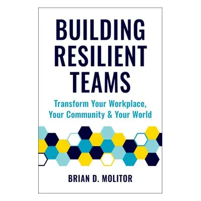 Building Resilient Teams - Molitor, Brian