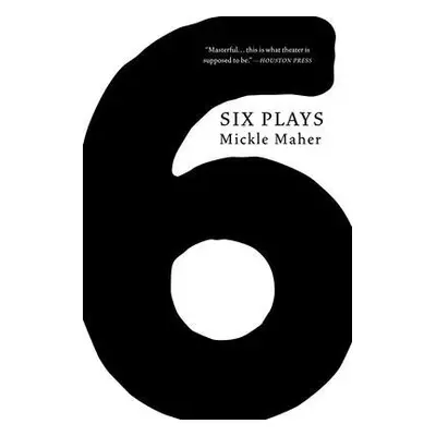 Six Plays - Maher, Mickle