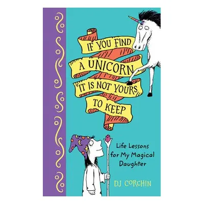 If You Find a Unicorn, It Is Not Yours to Keep - Corchin, DJ