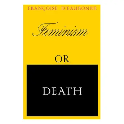 Feminism or Death - d'Eaubonne, Francoise