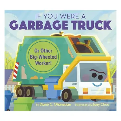 If You Were a Garbage Truck or Other Big-Wheeled Worker! - Ohanesian, Diane