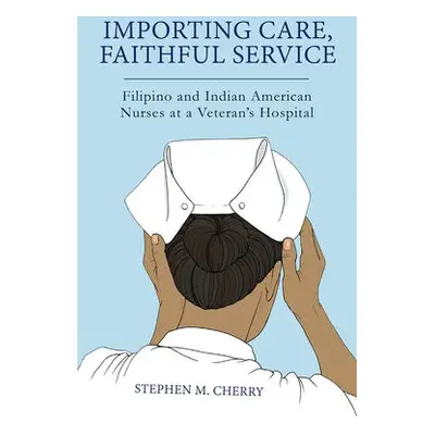 Importing Care, Faithful Service - Cherry, Stephen M.