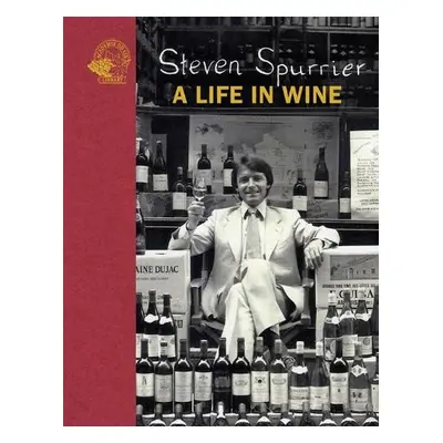 Steven Spurrier: A Life in Wine - Spurrier, Steven