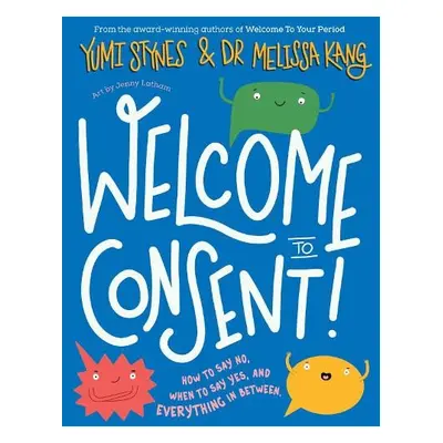 Welcome to Consent - Stynes, Yumi a Kang, Dr Melissa