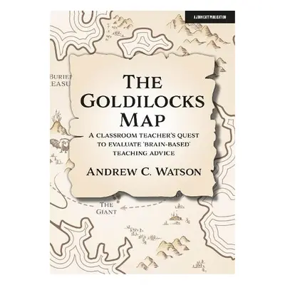 Goldilocks Map: A classroom teacher's quest to evaluate 'brain-based' teaching advice - Watson, 