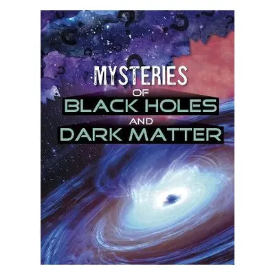 Mysteries of Black Holes and Dark Matter - Labrecque, Ellen