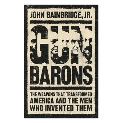 Gun Barons - Bainbridge, Jr., John