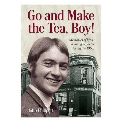 Go and Make the Tea, Boy! - Phillpott, John