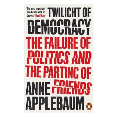 Twilight of Democracy - Applebaum, Anne