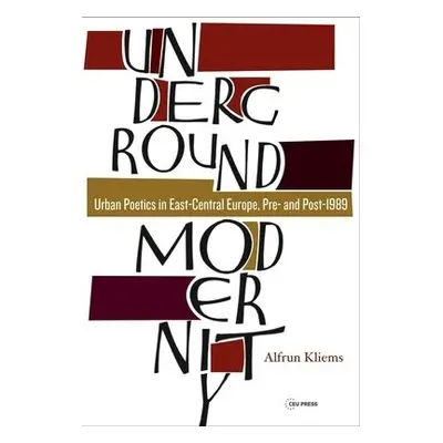 Underground Modernity - Kliems, Alfrun (Professor of West Slavonic Literatures and Cultures, Hum