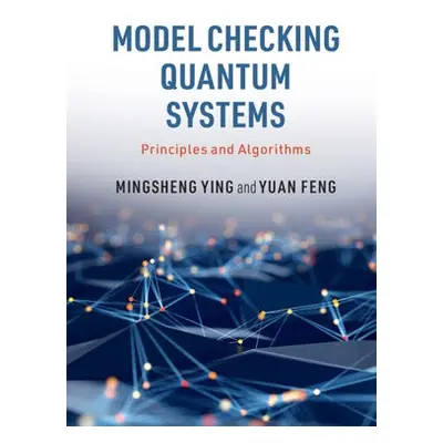 Model Checking Quantum Systems - Ying, Mingsheng (University of Technology, Sydney) a Feng, Yuan