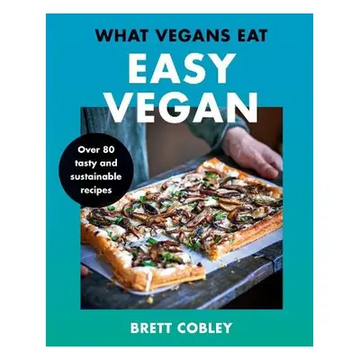 What Vegans Eat – Easy Vegan! - Cobley, Brett