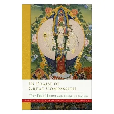 In Praise of Great Compassion - Lama, His Holiness the Dalai a Chodron, Thubten