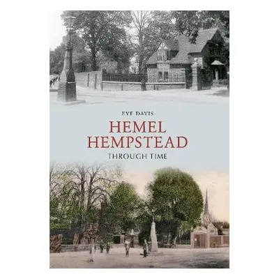 Hemel Hempstead Through Time - Davis, Eve