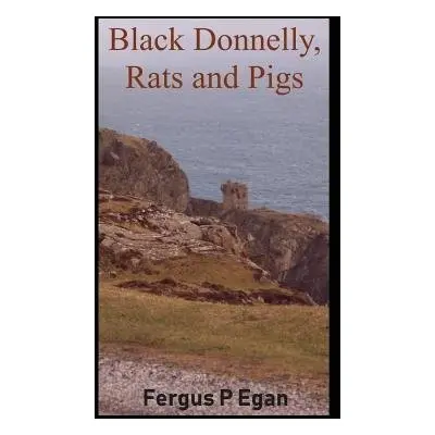 Black Donnelly, Rats and Pigs - Egan, Fergus P