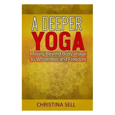 Deeper Yoga - Sell, Christina (Christina Sell)