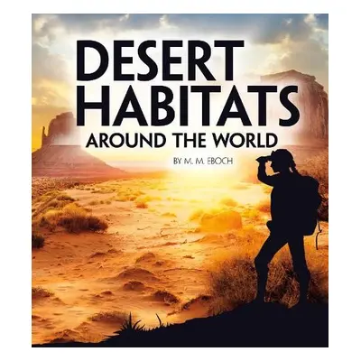 Desert Habitats Around the World - Eboch, Christine Elizabeth