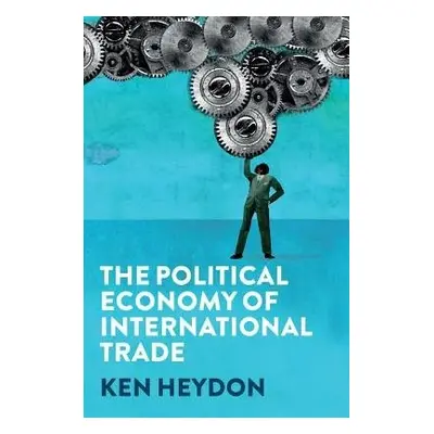 Political Economy of International Trade - Heydon, Ken