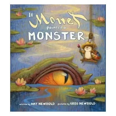 If Monet Painted a Monster - Newbold, Amy