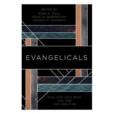 Evangelicals - Noll, Mark A. a Bebbington, David W. a Marsden, George M.