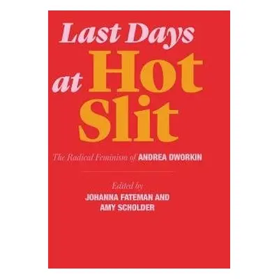 Last Days at Hot Slit - Dworkin, Andrea