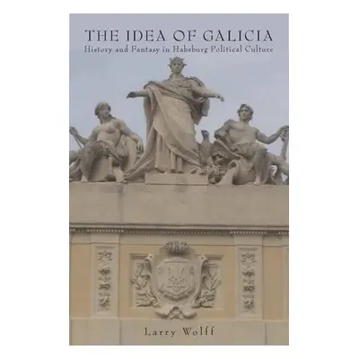 Idea of Galicia - Wolff, Larry