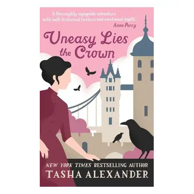 Uneasy Lies the Crown - Alexander, Tasha