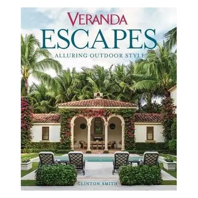 Veranda Escapes: Alluring Outdoor Style - Smith, Clinton