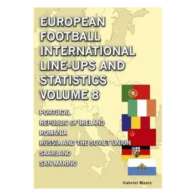 European Football International Line-ups a Statistics - Volume 8 - Mantz, Gabriel