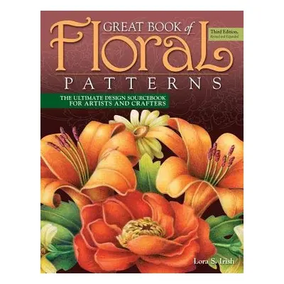 Great Book of Floral Patterns, Third Edition - Irish, Lora S.