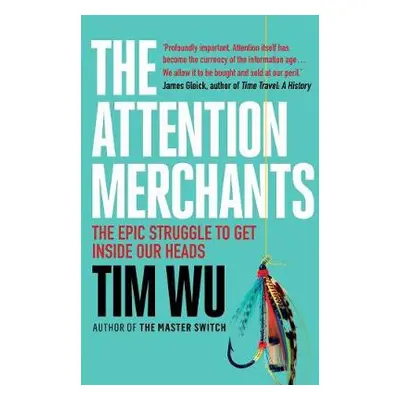 Attention Merchants - Wu, Tim (Atlantic Books)