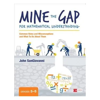 Mine the Gap for Mathematical Understanding, Grades 3-5 - SanGiovanni, John J.