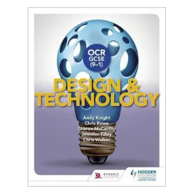 OCR GCSE (9-1) Design and Technology - Knight, Andy a Rowe, Chris a McCarthy, Sharon a Tilley, J