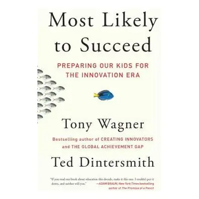 Most Likely to Succeed - Wagner, Tony a Dintersmith, Ted