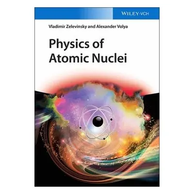 Physics of Atomic Nuclei - Zelevinsky, Vladimir a Volya, Alexander