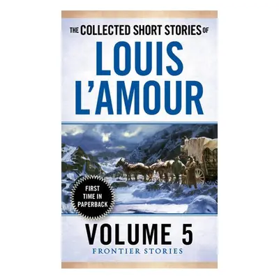 Collected Short Stories of Louis L'Amour, Volume 5 - L'Amour, Louis