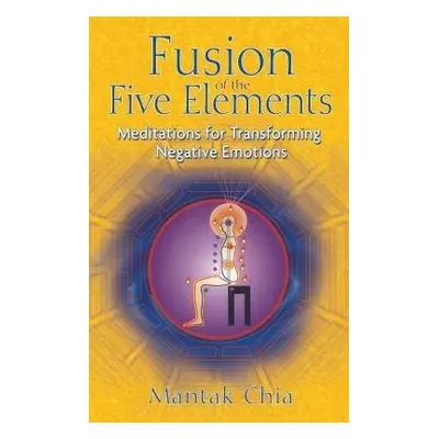 Fusion of the Five Elements - Chia, Mantak