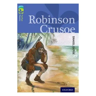 Oxford Reading Tree TreeTops Classics: Level 17: Robinson Crusoe - Defoe, Daniel a Masters, Anth