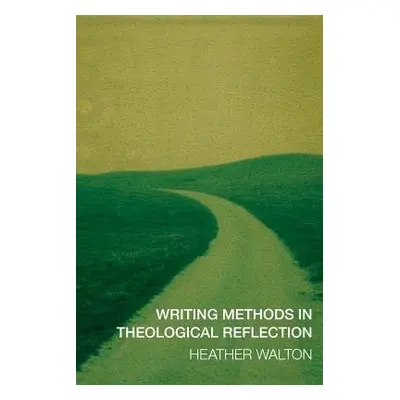 Writing Methods in Theological Reflection - Walton, Heather