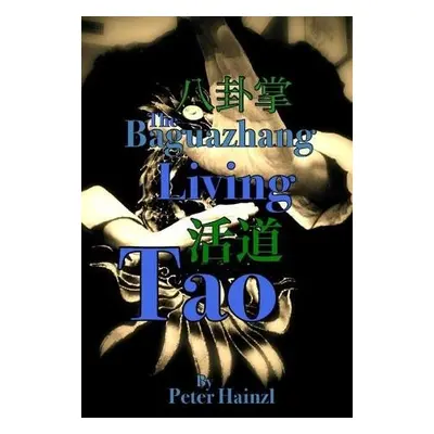 Baguazhang Living Tao - Hainzl, Peter