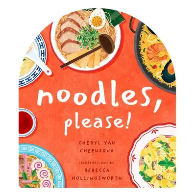 Noodles, Please! - Chepusova, Cheryl Yau