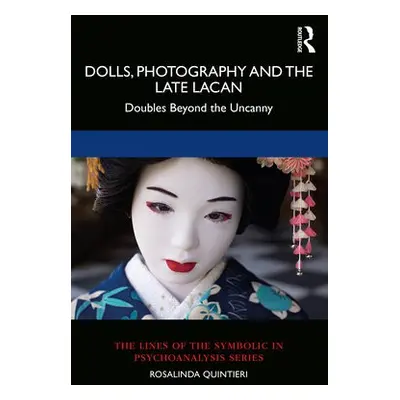 Dolls, Photography and the Late Lacan - Quintieri, Rosalinda