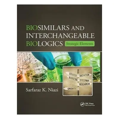 Biosimilars and Interchangeable Biologics - Niazi, Sarfaraz K. (Therapeutic Proteins Internation