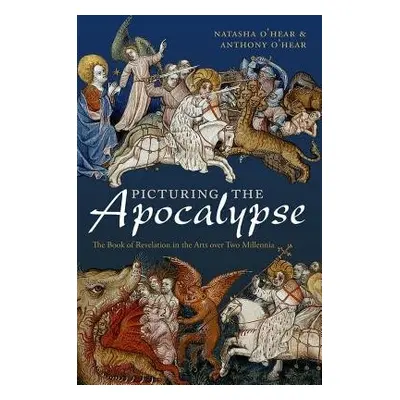 Picturing the Apocalypse - O'Hear, Natasha (Teacher, Burlington Danes Academy) a O'Hear, Anthony