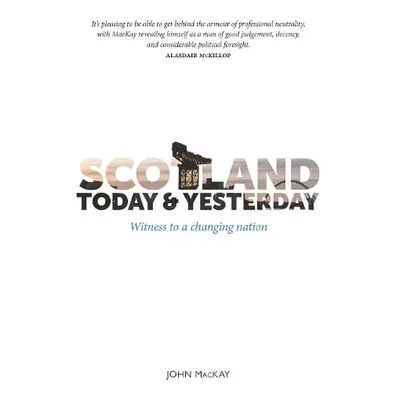 Scotland Today a Yesterday - MacKay, John